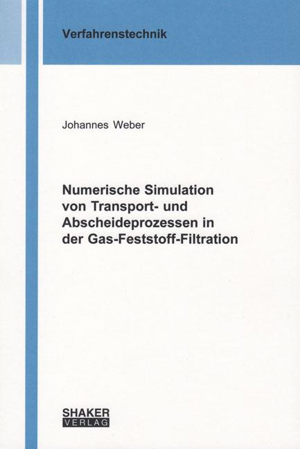 Cover-Bild Numerische Simulation von Transport- und Abscheideprozessen in der Gas-Feststoff-Filtration