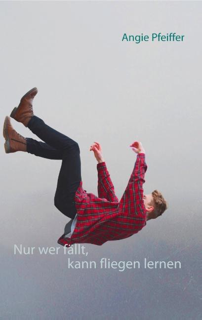 Cover-Bild Nur wer fällt, kann fliegen lernen