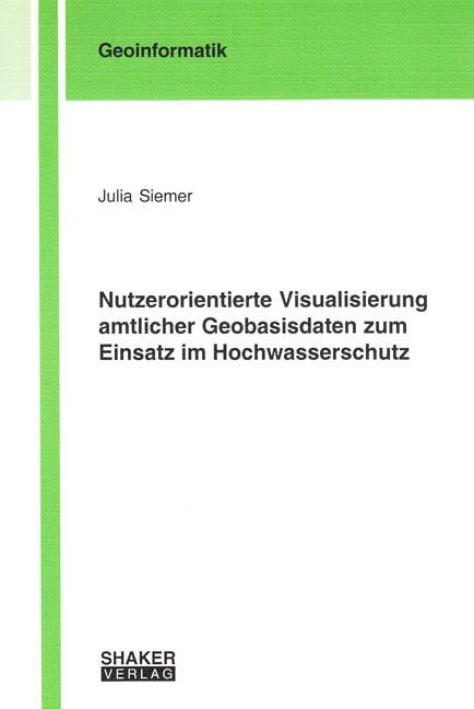 Cover-Bild Nutzerorientierte Visualisierung amtlicher Geobasisdaten zum Einsatz im Hochwasserschutz