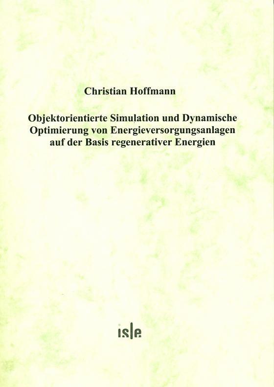 Cover-Bild Objektorientierte Simulation und Dynamische Optimierung von Energieversorgungsanlagen auf der Basis regenerativer Energien