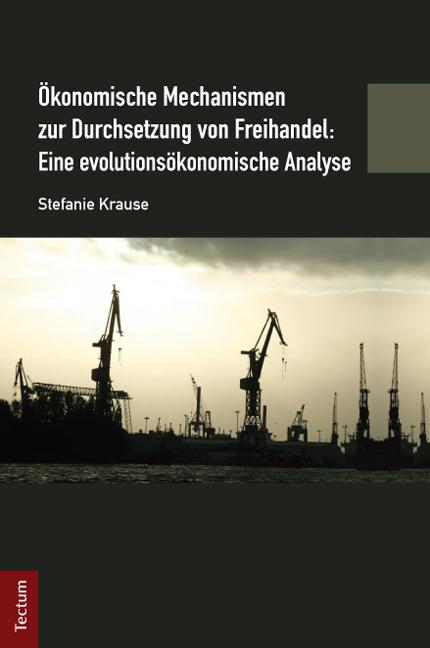 Cover-Bild Ökonomische Mechanismen zur Durchsetzung von Freihandel: Eine evolutionsökonomische Analyse