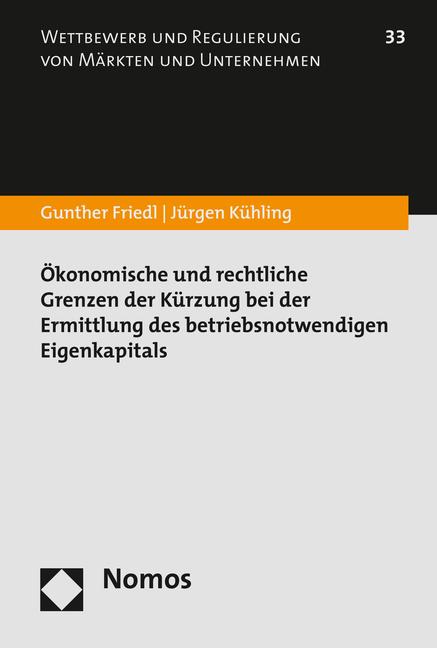 Cover-Bild Ökonomische und rechtliche Grenzen der Kürzung bei der Ermittlung des betriebsnotwendigen Eigenkapitals