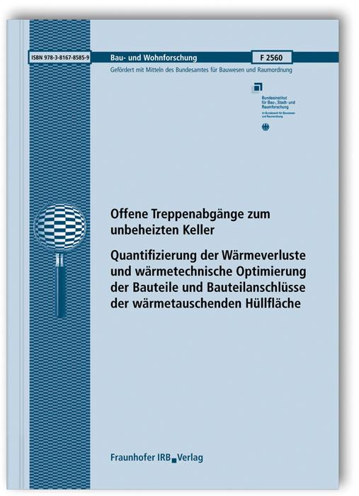 Cover-Bild Offene Treppenabgänge zum unbeheizten Keller. Quantifizierung der Wärmeverluste und wärmetechnische Optimierung der Bauteile und Bauteilanschlüsse der wärmetauschenden Hüllfläche. Abschlussbericht