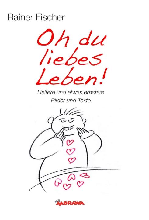 Cover-Bild Oh du liebes Leben! - Heitere und etwas ernstere Bilder und Texte