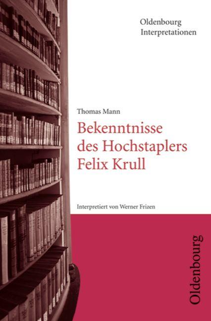 Cover-Bild Oldenbourg Interpretationen / Bekenntnisse des Hochstaplers Felix Krull