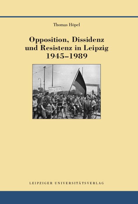 Cover-Bild Opposition, Dissidenz und Resistenz in Leipzig 1945-1989