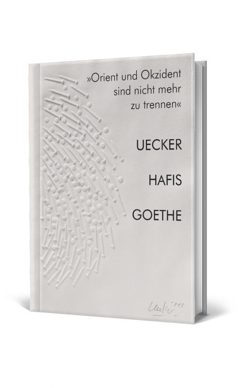 Cover-Bild "Orient und Okzident sind nicht mehr zu trennen". Uecker - Hafis - Goethe