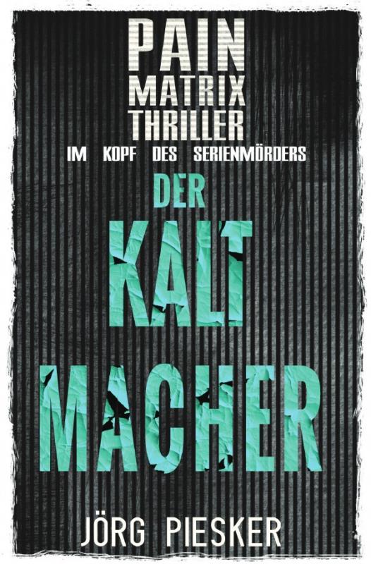 Cover-Bild Pain Matrix Thriller / Der Kaltmacher: Pain Matrix Thriller - im Kopf des Serienmörders