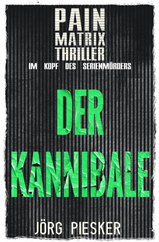 Cover-Bild Pain Matrix Thriller / Der Kannibale: Pain Matrix Thriller - im Kopf des Serienmörders