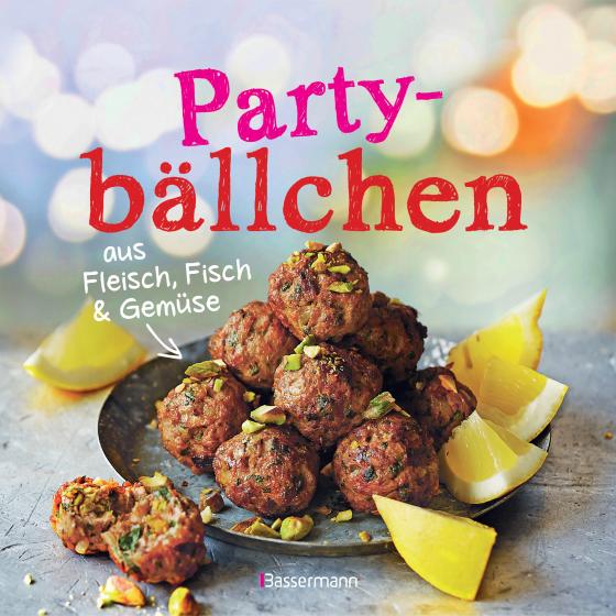 Cover-Bild Partybällchen aus Fleisch, Fisch und Gemüse