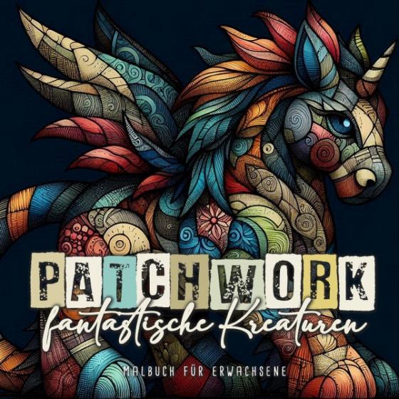 Cover-Bild Patchwork fantastische Kreaturen Malbuch für Erwachsene