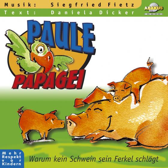Cover-Bild Paule Papagei - Warum kein Schwein sein Ferkel schlägt