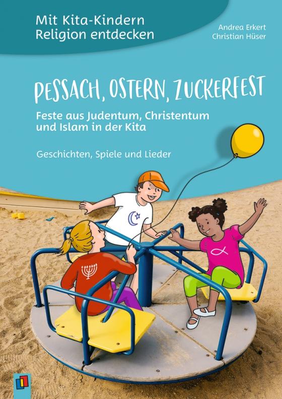Cover-Bild Pessach, Ostern, Zuckerfest – Feste aus Judentum, Christentum und Islam in der Kita