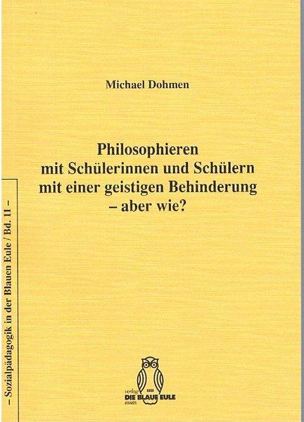 Cover-Bild Philosophieren mit Schülerinnen und Schülern mit einer geistigen Behinderung – aber wie?