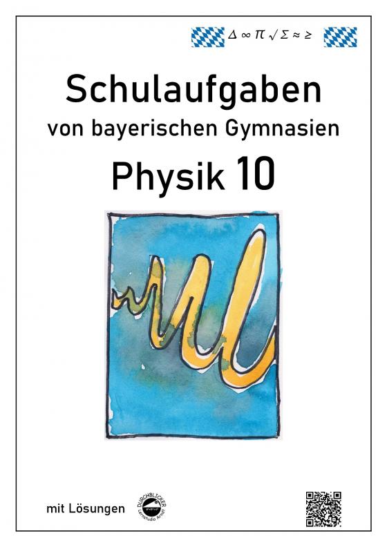 Cover-Bild Physik 10, Schulaufgaben von bayerischen Gymnasien mit Lösungen, Klasse 10
