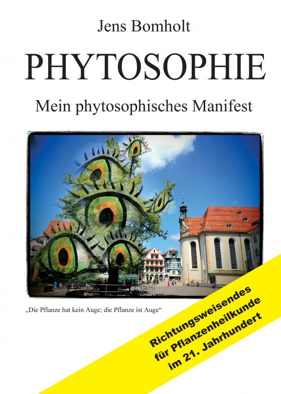 Cover-Bild Phytosophie: Pflanzenheilkunde aus metamedizinischer Sicht und fundiert ganzheitlicher Betrachtung. Phytosophie setzt dort fort, wo Phytotherapie endet.