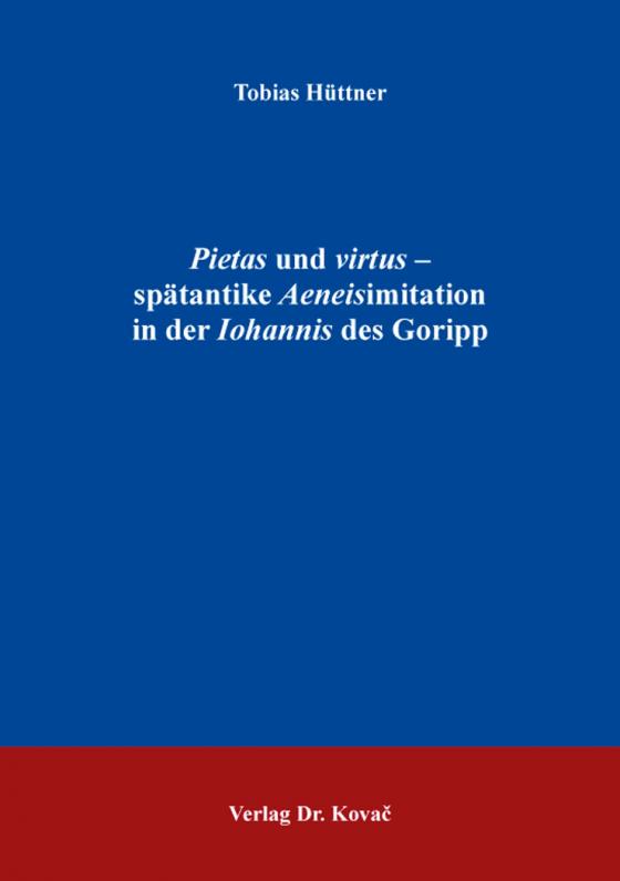 Cover-Bild Pietas und virtus – spätantike Aeneisimitation in der Iohannis des Goripp