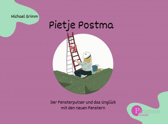 Cover-Bild Pietje Postma der Fensterputzer und das Unglück mit den neuen Fenstern