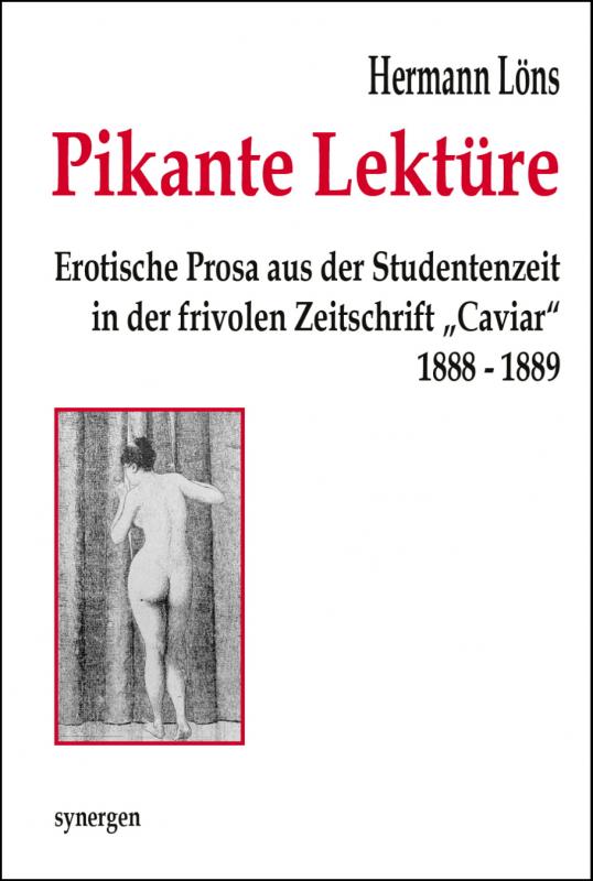 Cover-Bild Pikante Lektüre. Erotische Prosa aus der Studentenzeit in der frivolen Zeitschrift „Caviar“ 1888 - 1889