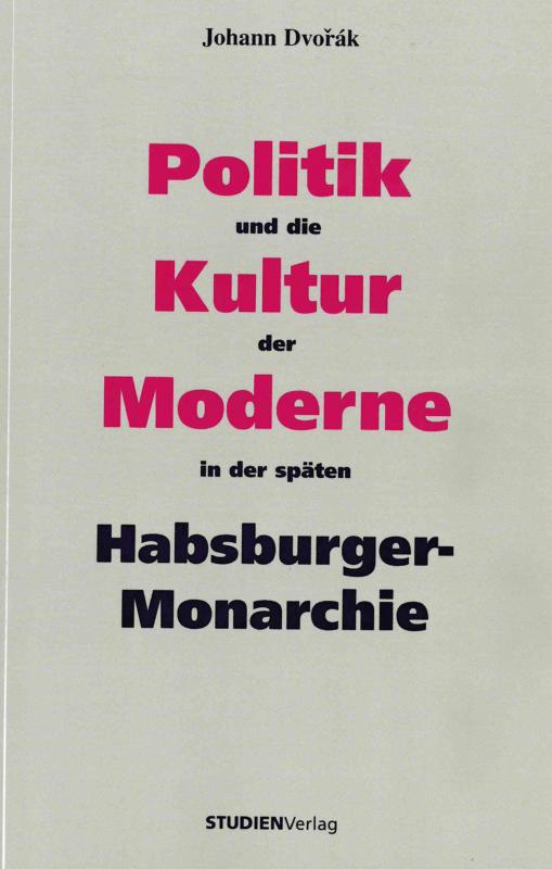 Cover-Bild Politik und die Kultur der Moderne in der späten Habsburger-Monarchie
