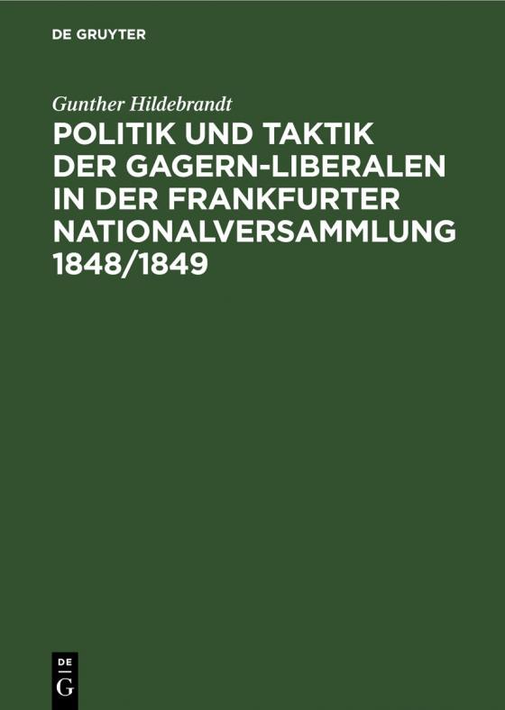 Cover-Bild Politik und Taktik der Gagern-Liberalen in der Frankfurter Nationalversammlung 1848/1849