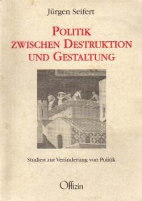 Cover-Bild Politik zwischen Destruktion und Gestalten