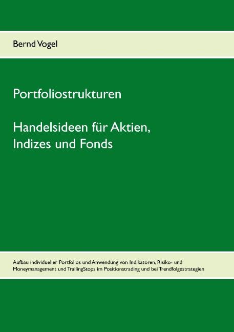 Cover-Bild Portfoliostrukturen - Handelsideen für Aktien, Indizes und Fonds - Aufbau individueller Portfolios und Anwendung von Indikatoren, Risiko- und Moneymanagement und TrailingStops im Positionstrading und bei Trendfolgestrategien