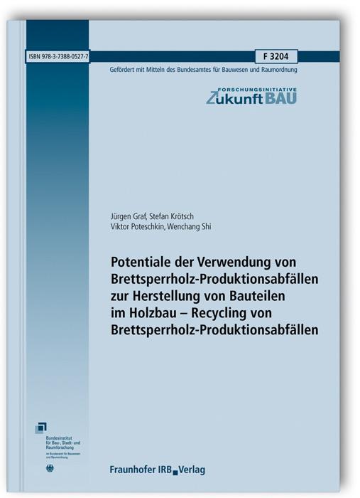 Cover-Bild Potentiale der Verwendung von Brettsperrholz-Produktionsabfällen zur Herstellung von Bauteilen im Holzbau - Recycling von Brettsperrholz-Produktionsabfällen