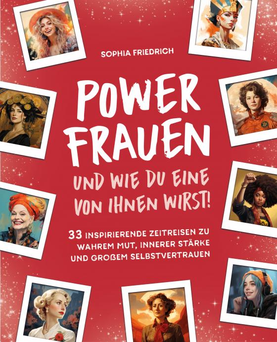 Cover-Bild Power Frauen – und wie du eine von ihnen wirst! 33 inspirierende Zeitreisen zu wahrem Mut, innerer Stärke und großem Selbstvertrauen