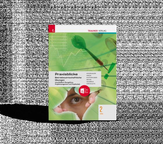 Cover-Bild Praxisblicke 2 HAS - Betriebswirtschaftliche Übungen einschl. Übungsfirma, Projektmanagement und Projektarbeit E-Book Solo