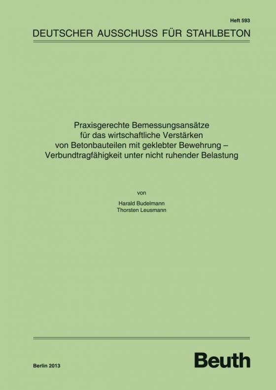 Cover-Bild Praxisgerechte Bemessungsansätze für das wirtschaftliche Verstärken von Betonbauteilen mit geklebter Bewehrung - Verbundtragfähigkeit unter nicht ruhender Belastung