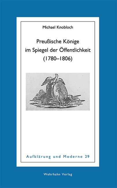 Cover-Bild Preußische Könige im Spiegel der Öffentlichkeit (1780–1806)