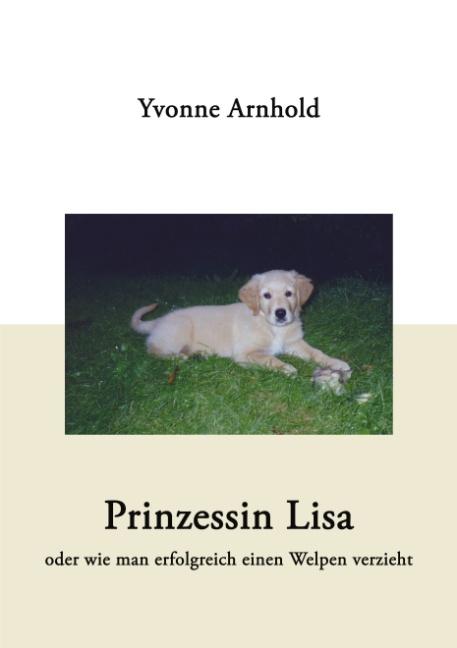 Cover-Bild Prinzessin Lisa - oder wie man erfolgreich einen Welpen verzieht