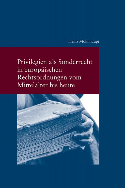 Cover-Bild Privilegien als Sonderrecht in europäischen Rechtsordnungen vom Mittelalter bis heute
