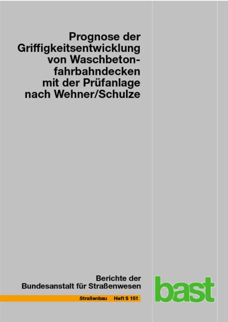 Cover-Bild Prognose der Griffigkeitsentwicklung von Waschbetonfahrbahndecken mit der Prüfanlage nach Wehner/Schulze