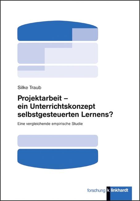 Cover-Bild Projektarbeit – ein Unterrichtskonzept selbstgesteuerten Lernens?