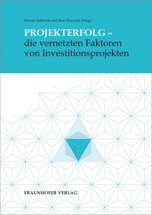 Cover-Bild Projekterfolg - die vernetzten Faktoren von Investitionsprojekten