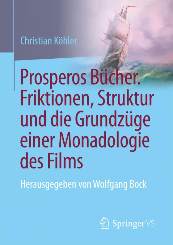 Cover-Bild Prosperos Bücher. Friktionen, Struktur und die Grundzüge einer Monadologie des Films