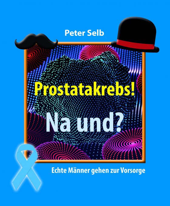 Cover-Bild Prostatakrebs! Na und?