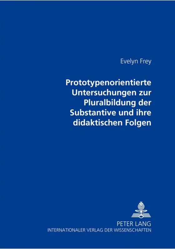 Cover-Bild Prototypenorientierte Untersuchungen zur Pluralbildung der Substantive und ihre didaktischen Folgen