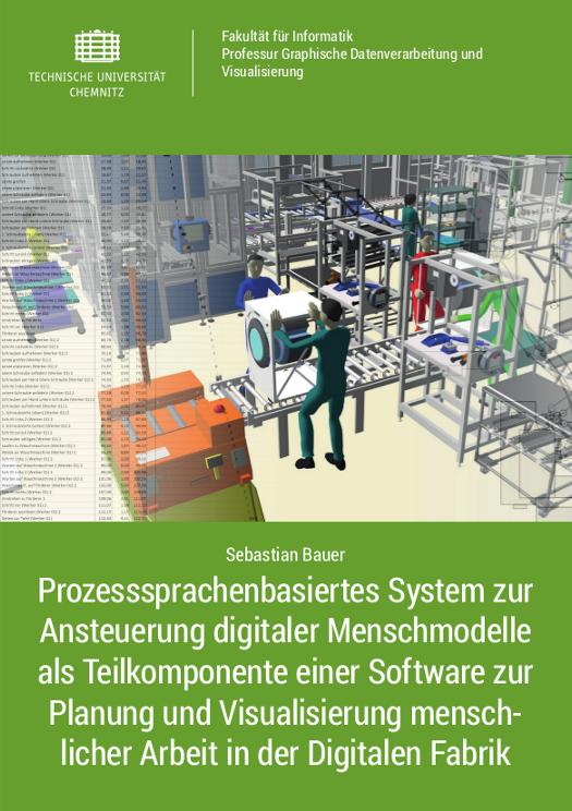 Cover-Bild Prozesssprachenbasiertes System zur Ansteuerung digitaler Menschmodelle als Teilkomponente einer Software zur Planung und Visualisierung menschlicher Arbeit in der Digitalen Fabrik