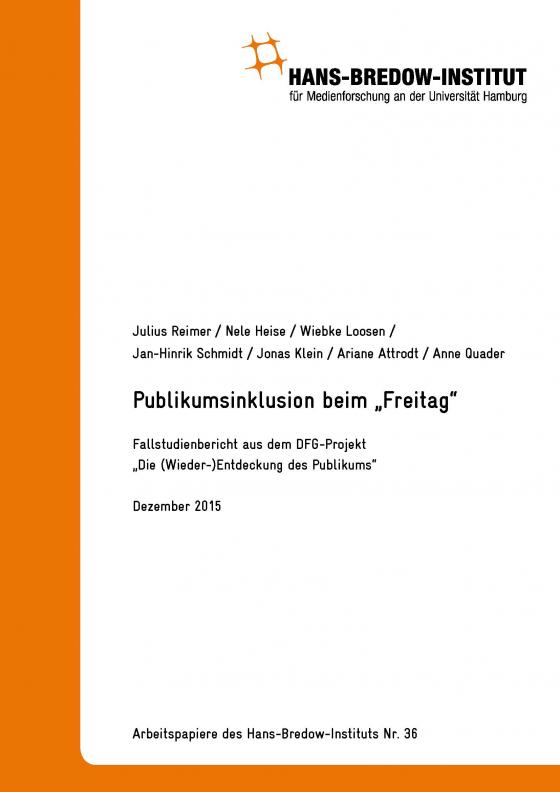 Cover-Bild Publikumsinklusion beim Freitag. Zusammenfassender Fallstudienbericht aus dem DFG-Projekt „Die (Wieder-)Entdeckung des Publikums“. Hamburg: Verlag Hans-Bredow-Institut, Dezember 2015