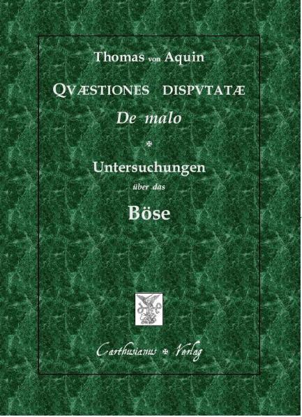 Cover-Bild Quaestiones disputatae de malo - Untersuchungen über das Böse, qq. I-XVI, auf der Grundlage der Editio Leonina übersetzt und eingeleitet von Claudia & Peter Barthold