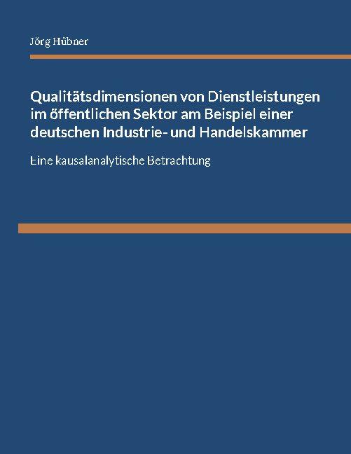 Cover-Bild Qualitätsdimensionen von Dienstleistungen im öffentlichen Sektor am Beispiel einer deutschen Industrie- und Handelskammer