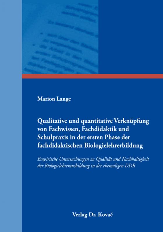 Cover-Bild Qualitative und quantitative Verknüpfung von Fachwissen, Fachdidaktik und Schulpraxis in der ersten Phase der fachdidaktischen Biologielehrerbildung