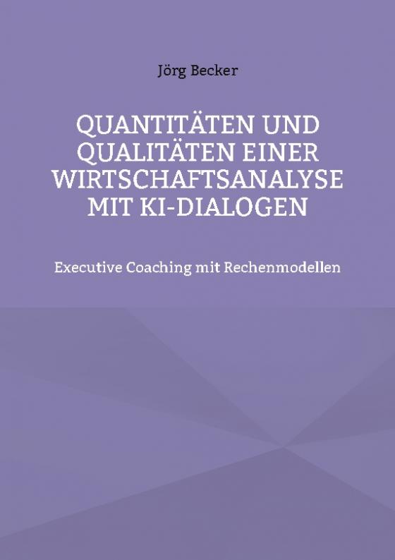 Cover-Bild Quantitäten und Qualitäten einer Wirtschaftsanalyse mit KI-Dialogen