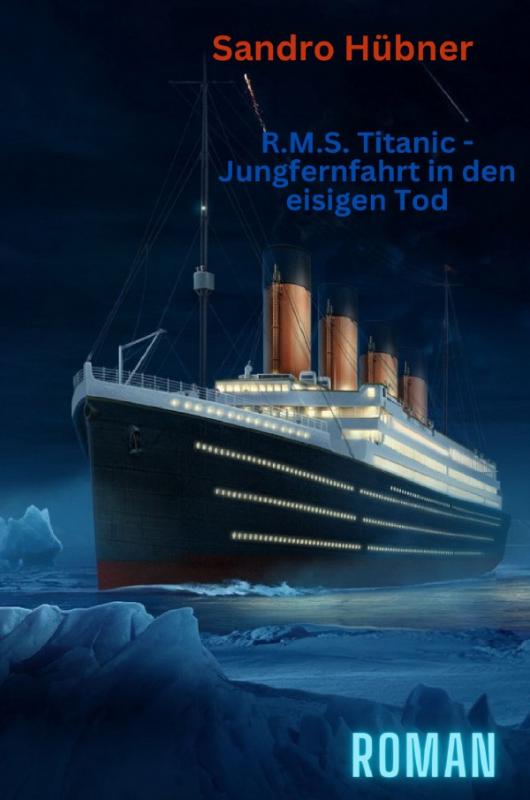 Cover-Bild R.M.S. Titanic - Jungfernfahrt in den eisigen Tod