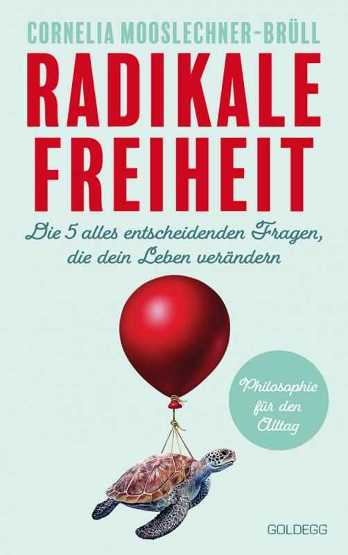 Cover-Bild Radikale Freiheit. Die fünf alles entscheidenden Fragen, die dein Leben verändern. Philosophie für den Alltag. Antworten auf zentrale Lebensfragen und Impulse für Persönlichkeitsentwicklung