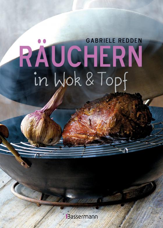 Cover-Bild Räuchern in Wok und Topf - einfache Rezepte für einzigartige Geschmackserlebnisse. Für Fisch, Fleisch und Gemüse