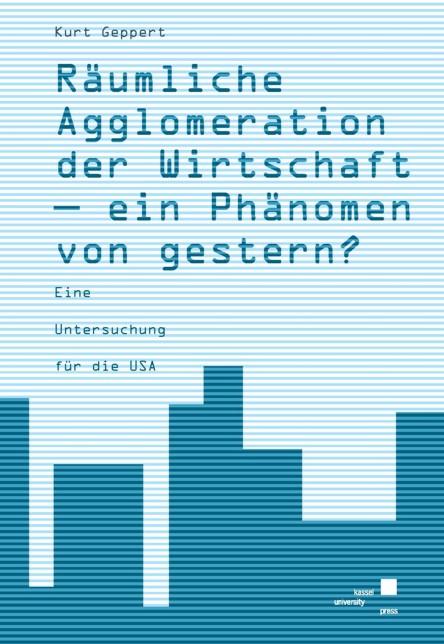 Cover-Bild Räumliche Agglomeration der Wirtschaft - ein Phänomen von gestern?